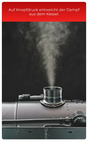Auf Knopfdruck entweicht der Dampf aus dem Kessel